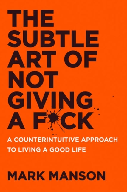 Subtle Art of Not Giving a F*ck, The: A Counterintuitive Approach to Living a Good Life (PB)