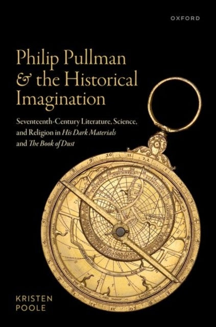 Philip Pullman and The Historical Imagination Seventeenth-Ce