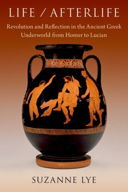 Life / Afterlife Revolution And Reflection In The Ancient Gr