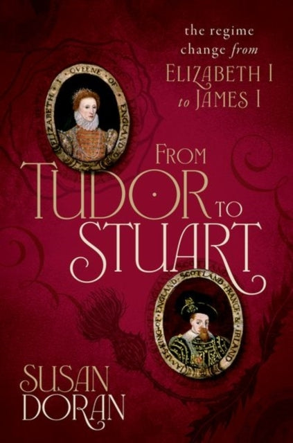 From Tudor To Stuart The Regime Change From Elizabeth I To J