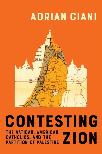 Contesting Zion The Vatican, American Catholics, And The Par