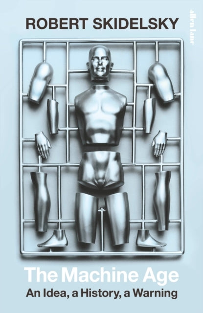 The Machine Age An Idea, A History, A Warning