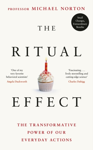 The Ritual Effect The Transformative Power Of Our Everyday A
