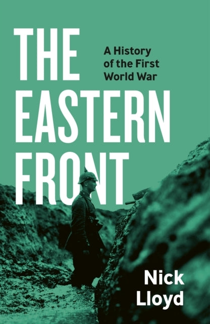 The Eastern Front A History Of The First World War