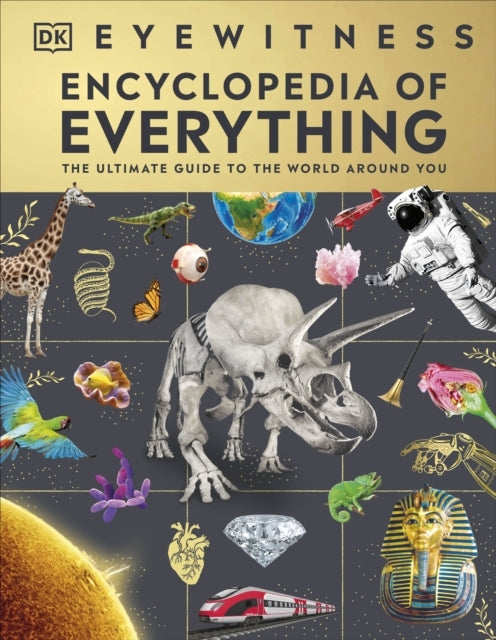 Eyewitness Encyclopedia of Everything The Ultimate Guide To