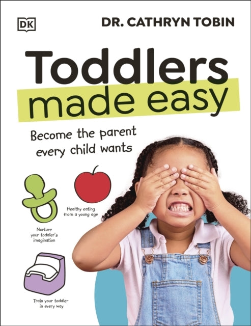 Toddlers Made Easy Become The Parent Every Child Needs