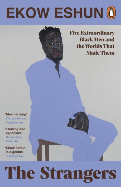 The Strangers Five Extraordinary Black Men And The Worlds Th