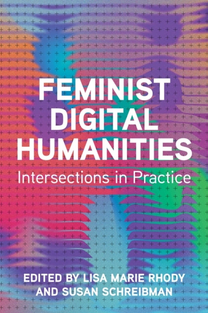Feminist Digital Humanities Intersections In Practice