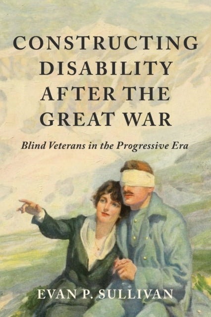 Constructing Disability After The Great War Blind Veterans I
