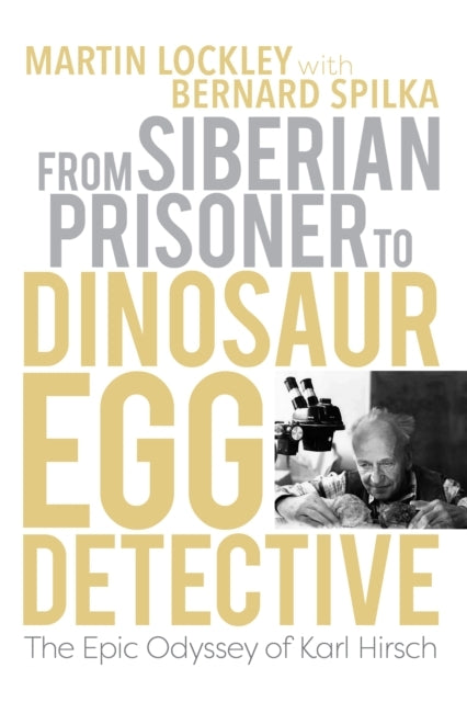 From Siberian Prisoner To Dinosaur Egg Detective The Epic Od