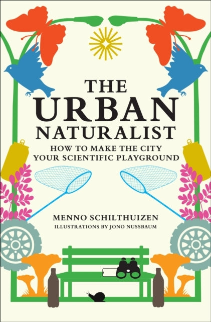 The Urban Naturalist How To Make The City Your Scientific Pl