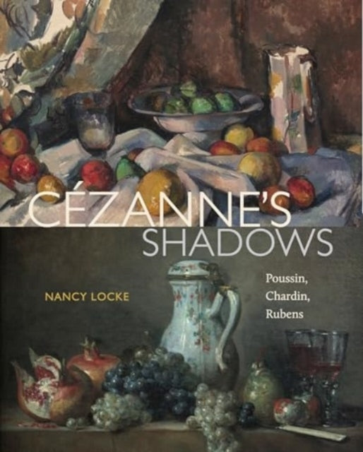 Cezanne’S Shadows Poussin, Chardin, Rubens