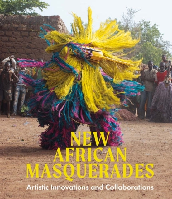 New African Masquerades Artistic Innovations and Collaborati