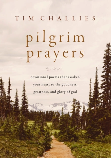 Pilgrim Prayers Devotional Poems That Awaken Your Heart To T