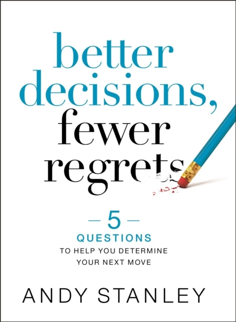 Better Decisions, Fewer Regrets Questions to Help You Dete