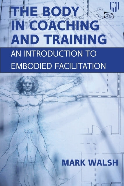 The Body in Coaching and Training an Introduction to Embodi