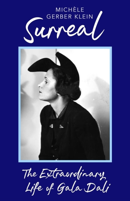 Surreal The Extraordinary Life of Gala Dali