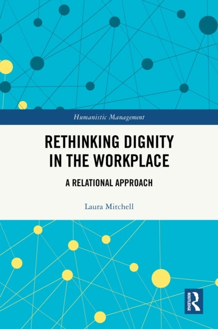 Rethinking Dignity In The Workplace A Relational Approach