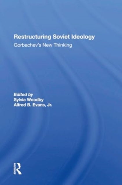 Restructuring Soviet Ideology Gorbachev'S New Thinking