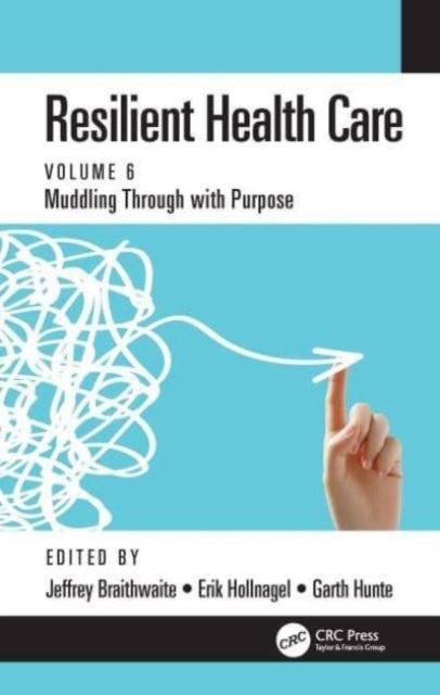 Resilient Health Care Muddling Through With Purpose, Volume