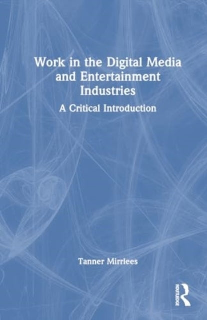 Work In The Digital Media And Entertainment Industries A Cri