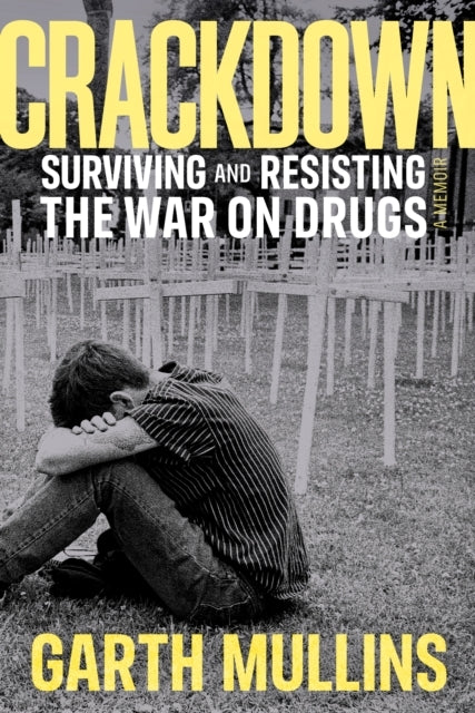 Crackdown Surviving and Resisting The War On Drugs
