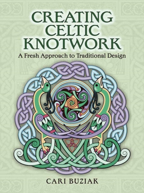 Creating Celtic Knotwork A Fresh Approach To Traditional Des