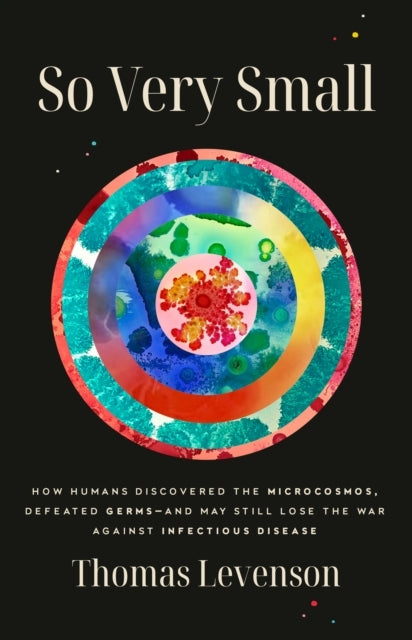 So Very Small: How Humans Discovered the Microcosmos, Defeat