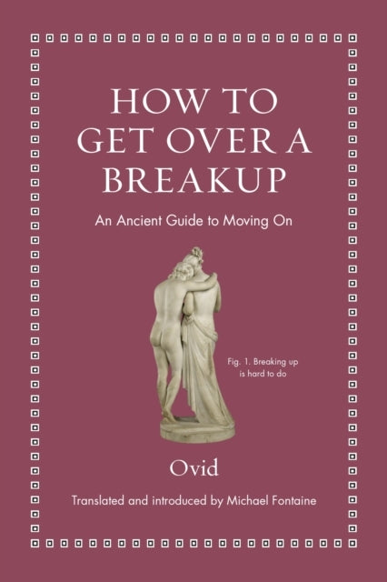 How To Get Over A Breakup An Ancient Guide To Moving On