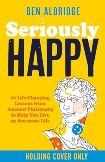 Seriously Happy 10 Life-Changing Philosophy Lessons From Sto