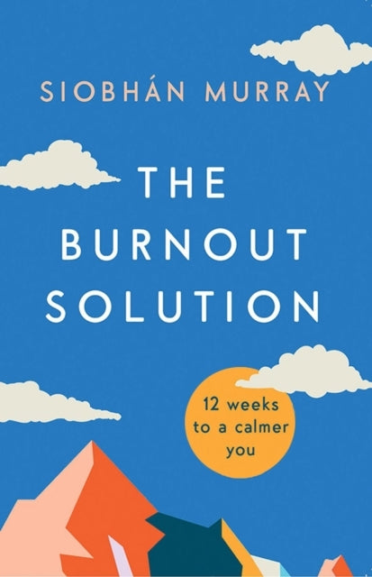 The Burnout Solution Weeks to a Calmer You