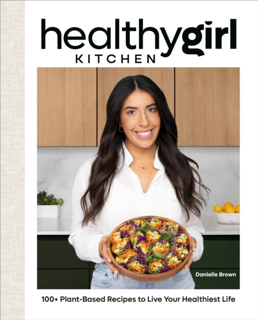 Healthygirl Kitchen + Plant-based Recipes to Live Your He