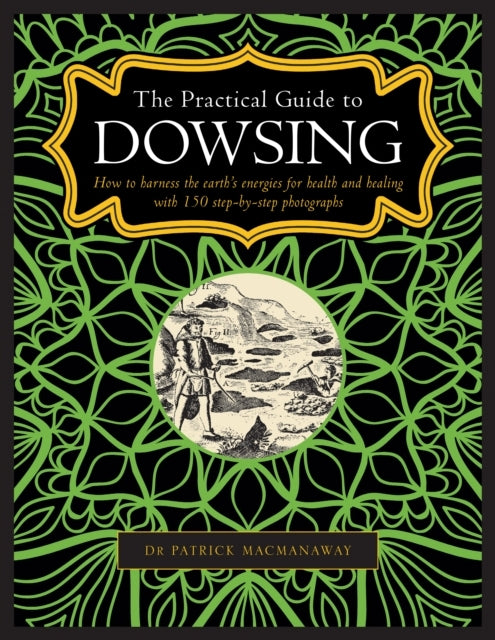 Dowsing, The Practical Guide To How To Harness The Earth’S E