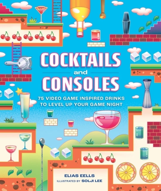 Cocktails and Consoles75 Video Game-inspired Drinks to Level