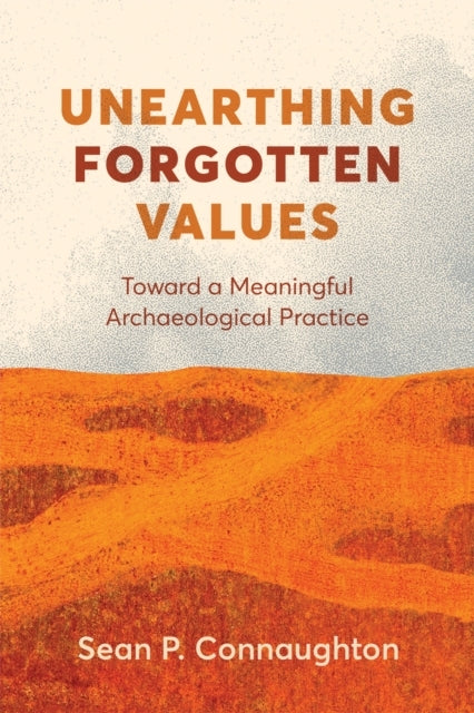 Unearthing Forgotten Values Toward A Meaningful Archaeologic