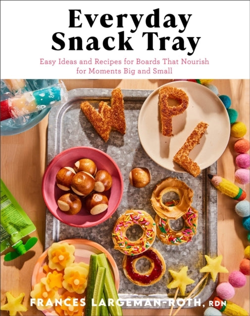 Everyday Snack Tray – Easy Ideas and Recipes For Boards That