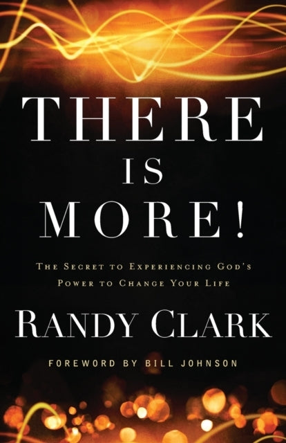 There Is More! – the Secret to Experiencing God`s Power to C