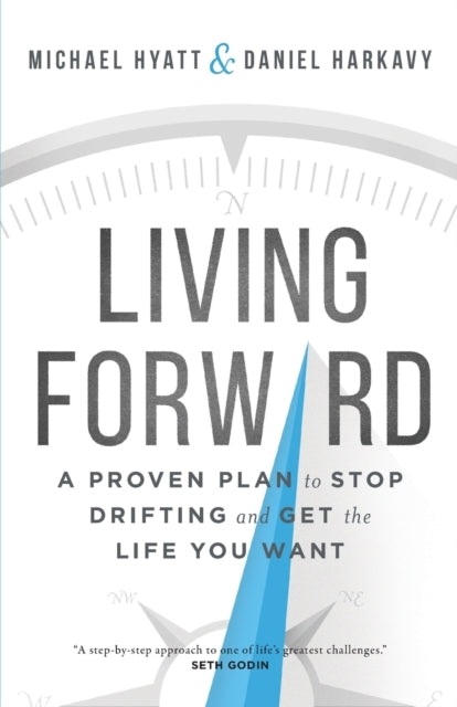 Living Forward a Proven Plan to Stop Drifting and Get the