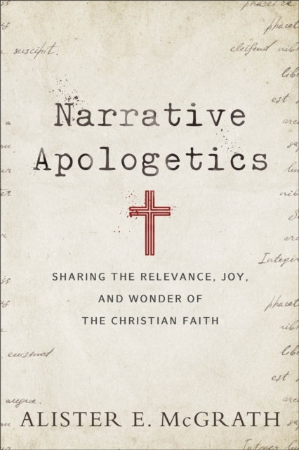 Narrative Apologetics Sharing the Relevance Joy and Wond