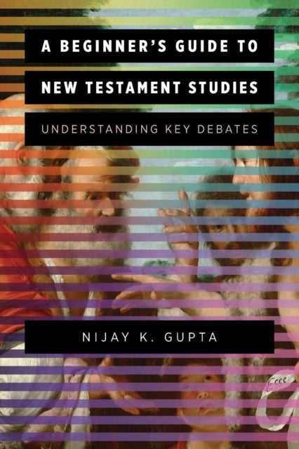 A Beginner's Guide to New Testament Studies Understanding Ke