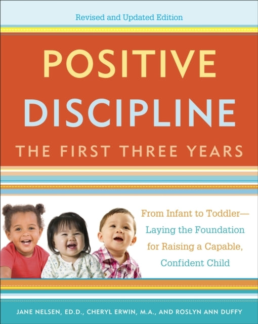 Positive Discipline: the First Three Years, Revised and Upda