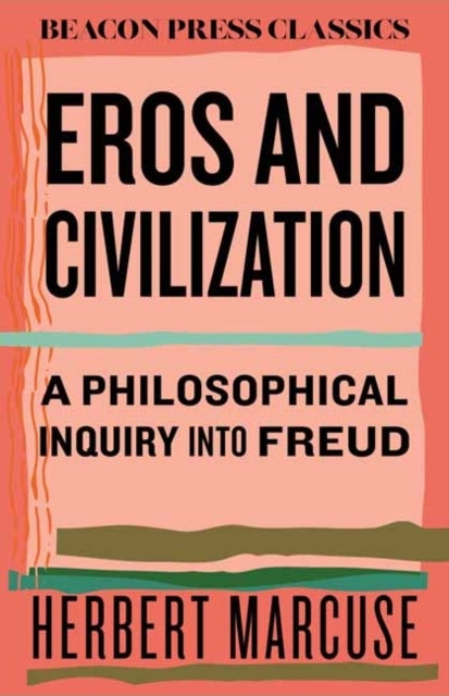 Eros and Civilization A Philosophical Inquiry Into Freud