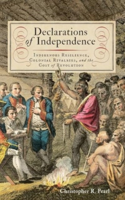 Declarations Of Independence Indigenous Resilience, Colonial