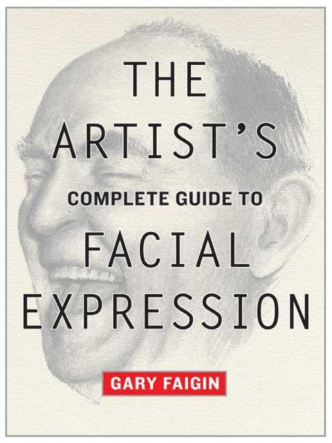 Artist's Complete Guide to Facial Expression, the