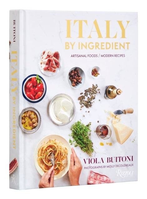 Italy By Ingredient Artisanal Foods, Modern Recipes
