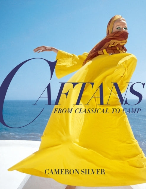Caftans: From Classical To Camp A Fashion History