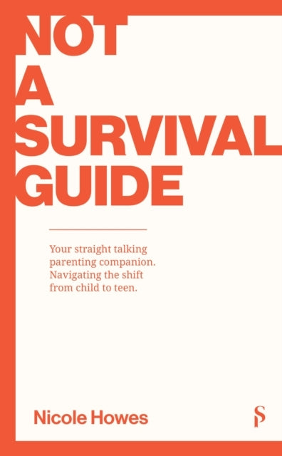 Not A Survival Guide Your Straight Talking Parenting Compani