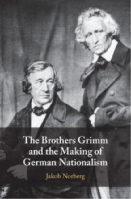The Brothers Grimm And The Making Of German Nationalism