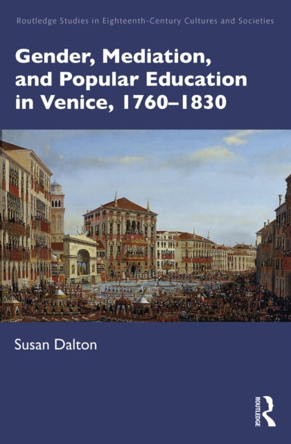 Gender, Mediation, And Popular Education In Venice, 1760–183