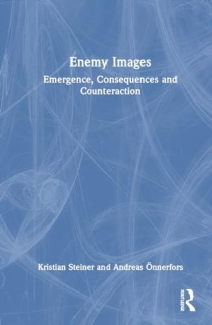 Enemy Images Emergence, Consequences and Counteraction